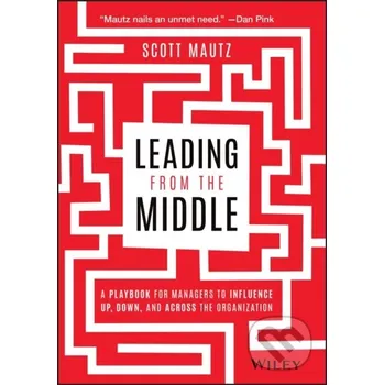 Leading from the Middle - Scott Mautz John Wiley & Sons