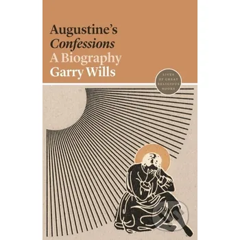 Augustine's Confessions - Garry Wills Princeton University Press