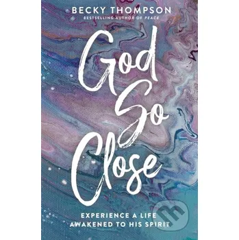 God So Close - Becky Thompson Thomas Nelson Publishers