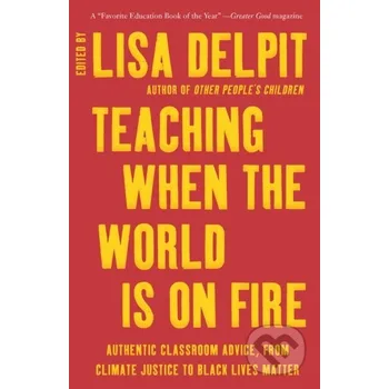 Teaching When the World Is on Fire - Lisa Delpit The New Press