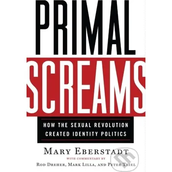Primal Screams - Mary Eberstadt