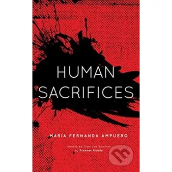 Beletrie pro dospělé Human Sacrifices - Maria Fernanda Ampuero Influx Press