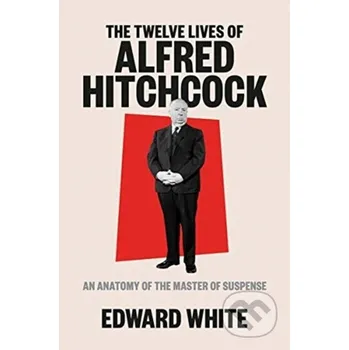 Populárně naučná literatura pro dospělé The Twelve Lives of Alfred Hitchcock - Edward White WW Norton &amp; Co