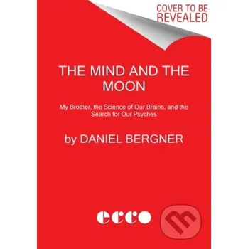 The Mind and the Moon - Daniel Bergner Ecco