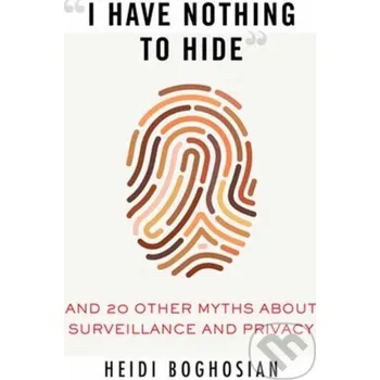 I Have Nothing to Hide - Heidi Boghosian Beacon Press