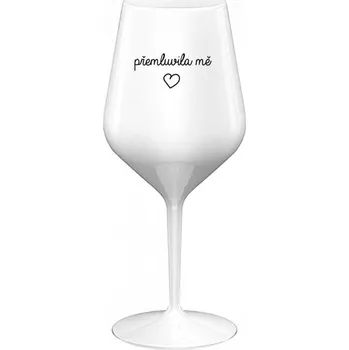 Sklenice PŘEMLUVILA MĚ - bílá nerozbitná sklenice na víno 470 ml