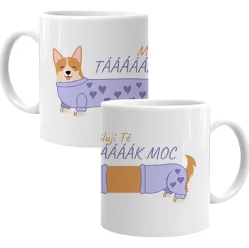 Žertovný předmět Miluji tě tááááááááák moc - Welsh Corgi - hrnek s potiskem- Tričkový.cz