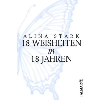 18 Weisheiten in 18 Jahren - Stark, Alina
