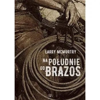 Na południe od Brazos - LARRY MCMURTRY