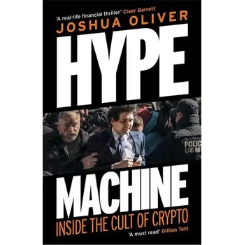 Hype Machine: Inside the Cult of Crypto - Oliver, Joshua