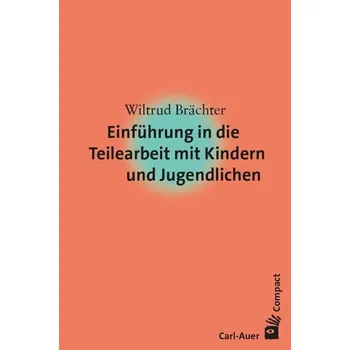 Einführung in die Teilearbeit mit Kindern und Jugendlichen - Brächter, Wiltrud