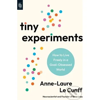 Tiny Experiments: How to Live Freely in a Goal-Obsessed World - Anne-Laure Le Cunff Penguin Books