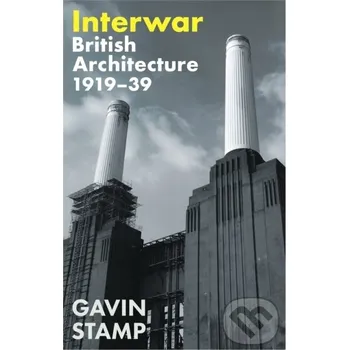 Umění Interwar : British Architecture 1919-39 - Gavin Stamp Profile Books