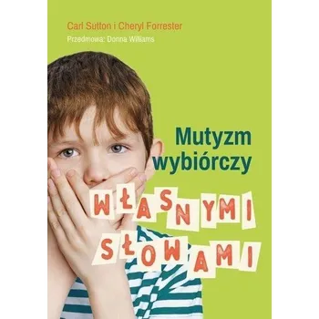 Mutyzm wybiórczy. Własnymi słowami - Cheryl Forrester, Carl Sutton