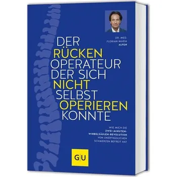 Der Rückenoperateur, der sich nicht selbst operieren konnte - Alfen, Florian Maria