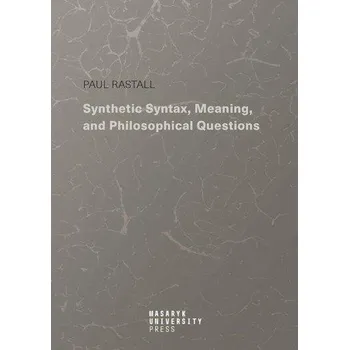 Synthetic Syntax, Meaning, and Philosophical Questions - Paul Rastall