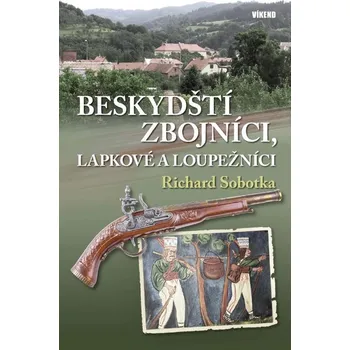 Beskydští zbojníci, lapkové a loupežníci - Richard Sobotka