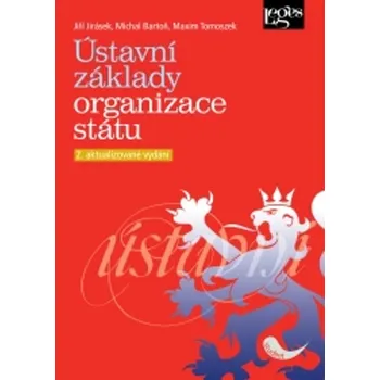 Ústavní základy organizace státu - Michal Bartoň, Jiří Jirásek, JUDr Maxim Tomoszek