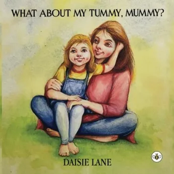 Cizí jazyk What About My Tummy, Mummy? - Lane, Daisie