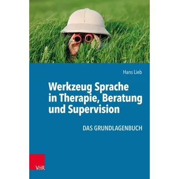 Werkzeug Sprache in Therapie, Beratung und Supervision - Lieb, Hans