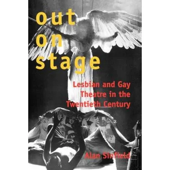 Umění Out on Stage: Lesbian and Gay Theater in the Twentieth Century – Alan Sinfield (EN)