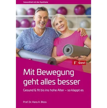 Mit Bewegung geht alles besser - Bloss, Hans A.