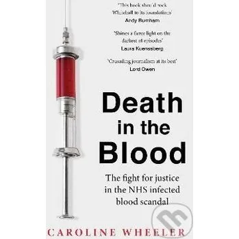 Death in the Blood: the most shocking scandal in NHS history from the journalist who has followed the story for over two decades - Caroline Wheeler Headline Publishing Group