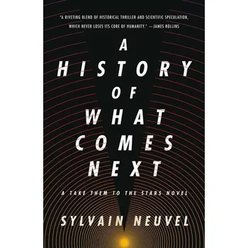 A History of What Comes Next - Neuvel, Sylvain [EN] (2022, Brožovaná, Tor Publishing Group)