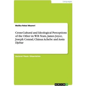 Cizojazyčná kniha Cross-Cultural and Ideological Perceptions of the Other in: W.B. Yeats, James Joyce, Joseph Conrad, Chinua Achebe and Assia Djebar – Malika Rebai Maamri (EN)