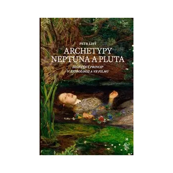 ARCHETYPY NEPTUNA A PLUTA. DIONÝSKÝ PRINCIP V ASTROLOGII A VE FILMU – Petr Lisý