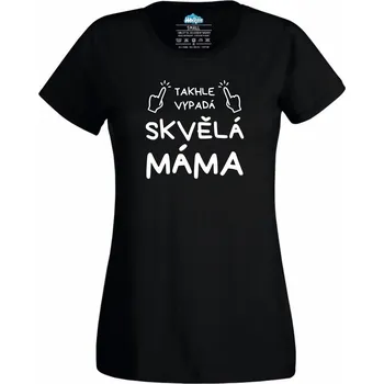 Dámské tričko Dámské tričko Takhle vypadá skvělá máma (Velikost: XS, Barva: Černá)