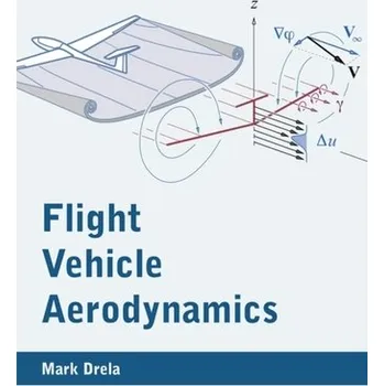 Flight Vehicle Aerodynamics - Drela, Mark (Massachusetts Institute of Technology)