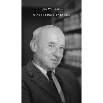 Literární biografie O Alfredzie Tarskim - JAN WOLEŃSKI