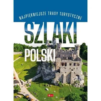 Szlaki Polski. Podróże marzeń - opracowanie zbiorowe