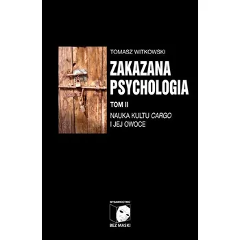 Zakazana psychologia T.2 Nauka kultu cargo... - Tomasz Witkowski
