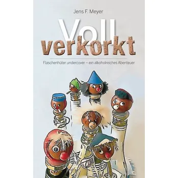 Voll verkorkt - Meyer, Jens F.