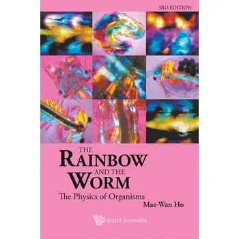 Rainbow And The Worm, The: The Physics Of Organisms (3rd Edition) - Ho Mae-Wan [EN] (2008, Brožovaná, World Scientific Publishing Co Pte Ltd)