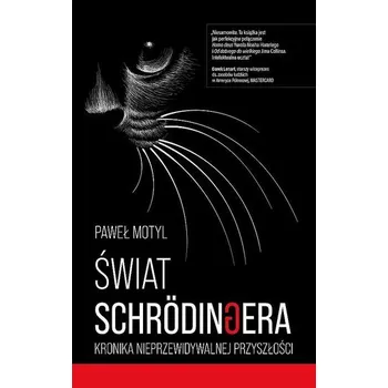 Osobní rozvoj Świat Schrodingera. Kronika nieprzewidywalnej przyszłości - Motyl Paweł
