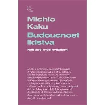 Kniha Budoucnost lidstva - Náš úděl mezi hvězdami - Michio Kaku