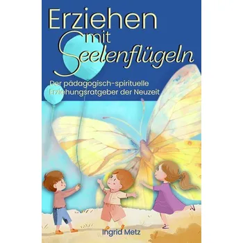 Osobní rozvoj Erziehen mit Seelenflügeln - Metz-Neun, Ingrid