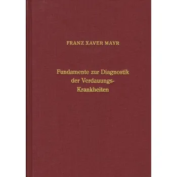 Fundamente zur Diagnostik der Verdauungskrankheiten - Mayr, Franz X.