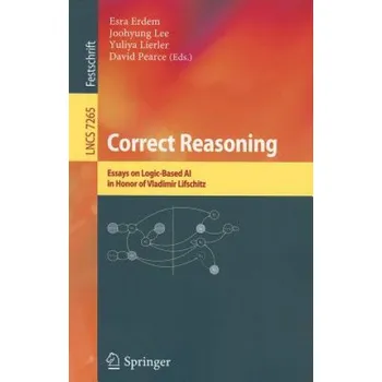 Cizojazyčná kniha Correct Reasoning: Essays on Logic-Based AI in Honour of Vladimir Lifschitz – Esra Erdem,Joohyung Lee,Yuliya Lierler,David Pearce (EN)
