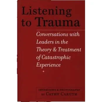 Listening to Trauma - Caruth, Cathy
