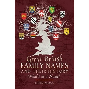 Great British Family Names and Their History - Roger Moss; John Heseltine