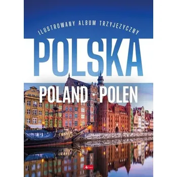 Polska Poland Polen. Podróże marzeń wer. polsko-angielsko-niemiecka - opracowanie zbiorowe