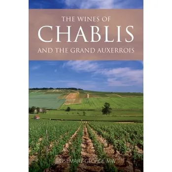 Cestování The Wines of Chablis and the Grand Auxerrois - George, Rosemary [EN] (2024, Brožovaná, ACADEMIE DU VIN LIBRARY LIMITED)