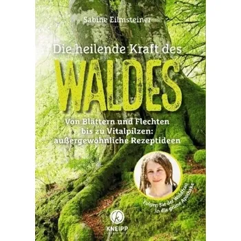 Die heilende Kraft des Waldes - Eilmsteiner, Sabine