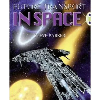 Cizí jazyk Bug Club Independent Non Fiction Year 5 Blue A Future Transport in Space - Parker Steve
