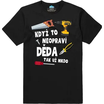 Pánské tričko Pánské tričko Když to neopraví děda, tak už nikdo (Velikost: 4XL, Barva: Černá)