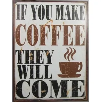 Plechová cedule Plechová retro cedule If you make coffee they will come